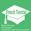 French Tutorial: Basic Phrases, Vocabulary and Grammar with Pronunciation icon
