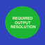 Required Output Resolution icon
